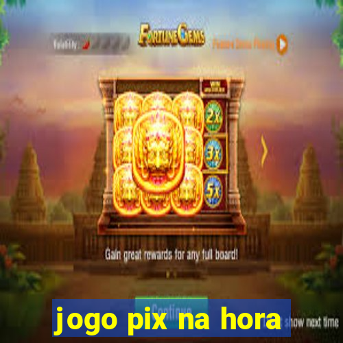 jogo pix na hora